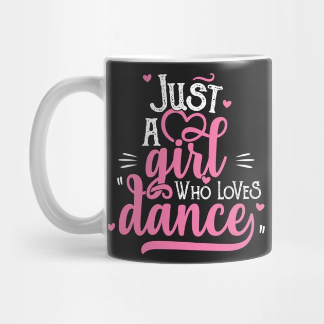 Just A Girl Who Loves Dance Gift for Dancer design by theodoros20